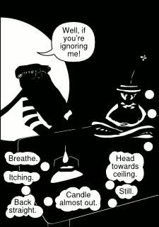 “Well, if you’re ignoring me!” “Breathe. Itching. Back straight. Candle almost out. Still. Head towards ceiling.”