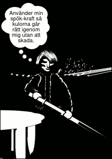 »Använder min spök-kraft så kulorna går rätt igenom mig utan att skada.«