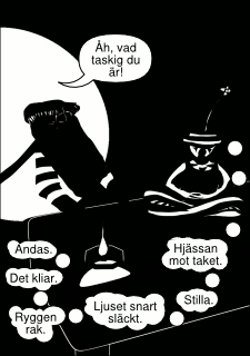 »Åh, vad taskig du är!« »Andas. Det kliar. Ryggen rak. Ljuset snart släckt. Stilla. Hjässan mot taket.«