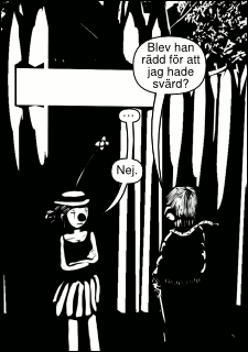 »Blev han rädd för att jag hade svärd?« »…« »Nej.«