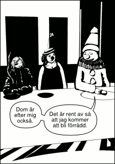 »Dom är efter mig också.« »Det är rent av så att jag kommer att bli förrådd.«