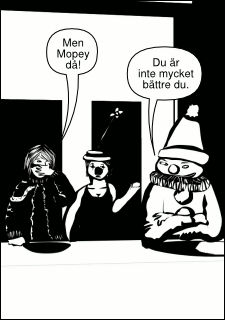 »Men Mopey då!« »Du är inte mycket bättre du.«